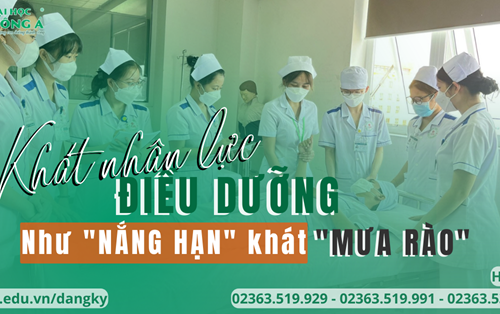 "Khát" nhân lực ngành ĐIỀU DƯỠNG như "nắng hạn khát mưa rào"